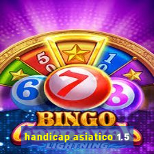 handicap asiatico 1.5